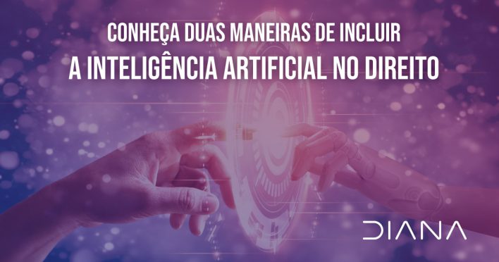 Conheça duas maneiras de incluir a Inteligência Artificial no Direito